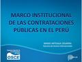 MARCO INSTITUCIONAL DE LAS CONTRATACIONES PÚBLICAS EN EL PERÚ MARIO ARTEAGA ZEGARRA Ejecutivo de Asuntos Internacionales.