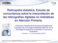 Retinopatía diabética. Estudio de concordancia sobre la interpretación de las retinografías digitales no midriáticas en Atención Primaria. IX Reunión.