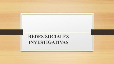 REDES SOCIALES INVESTIGATIVAS. Las redes de aprendizaje, cuyo propósito es que los participantes, mediante redes sociales en línea, compartan información.