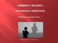 Profesora: Claudia Falco. Fuente: Gonzalo Patrone en puntonoticias.com HOMBRES Y MUJERES: VIOLENCIAS Y DERECHOS.