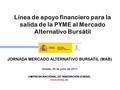 Línea de apoyo financiero para la salida de la PYME al Mercado Alternativo Bursátil Oviedo, 30 de junio de 2011 EMPRESA NACIONAL DE INNOVACIÓN (ENISA)