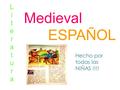 Medieval LiteraturaLiteratura ESPAÑOL A Hecho por todas las NIÑAS !!!!