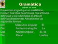 Gramática Gramática En alemán al igual que en castellano, Existen dos tipos de artículos :los artículos definidos y los indefinidos.El articulo definido.