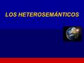 LOS HETEROSEMÁNTICOS. Son palabras iguales o parecidas en la grafía, en relación a la lengua portuguesa, pero tienen significado distinto. SON PALABRAS.