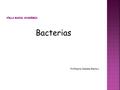 Bacterias Profesora Valeska Gaete L.. ProcarionteEucarionte Poseen pared celular de péptido glicano y lipopolisacáridos. No poseen carioteca (núcleo disperso).