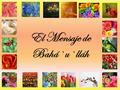 El Mensaje de Bahá`u`lláh. Considerad al hombre como una mina, rica en gemas de valor inestimable. Solamente la educación puede hacerle revelar sus tesoros.