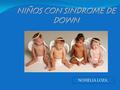 NOHELIA LOZA.. El síndrome de Down es causado por la presencia de material genético extra del cromosoma 21. Los cromosomas son las estructuras celulares.