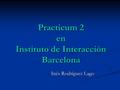 Practicum 2 en Instituto de Interacción Barcelona Inés Rodríguez Lago.