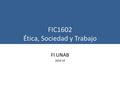 FIC1602 Ética, Sociedad y Trabajo FI UNAB 2016-10.