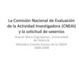 La Comisión Nacional de Evaluación de la Actividad Investigadora (CNEAI) y la solicitud de sexenios Araceli Mora Enguídanos, Universidad de Valencia Miembro.