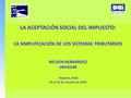LA ACEPTACIÓN SOCIAL DEL IMPUESTO: LA SIMPLIFICACIÓN DE LOS SISTEMAS TRIBUTARIOS NELSON HERNÁNDEZ URUGUAY Nápoles, Italia 19 al 22 de octubre de 2009.