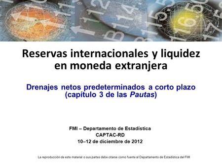 Reservas internacionales y liquidez en moneda extranjera Drenajes netos predeterminados a corto plazo (capítulo 3 de las Pautas) FMI – Departamento de.