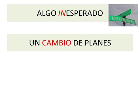 ALGO INESPERADO UN CAMBIO DE PLANES. Estás de vacaciones en Buenos Aires, y recibes una llamada de larga distancia. Es tu amiga, en Estados Unidos. Ella.
