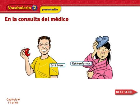 Capítulo 6 11 of 61. Capítulo 6 12 of 61 Pablo está en la consulta del médico. ¿Está enfermo? No. Necesita un examen físico. El médico le da un examen.