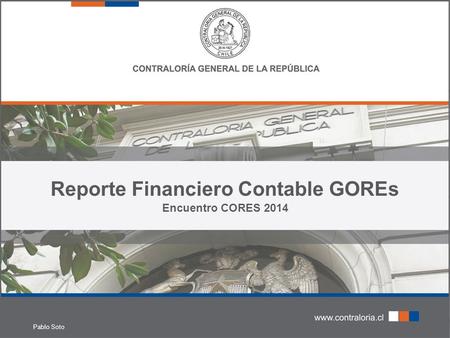Reporte Financiero Contable GOREs Encuentro CORES 2014 Pablo Soto.