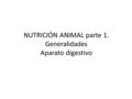 NUTRICIÓN ANIMAL parte 1. Generalidades Aparato digestivo