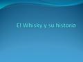 El whisky o whiskey es una bebida alcohólica obtenida por la destilación de la malta fermentada de cereales como cebada, trigo, centeno y maíz, y su posterior.