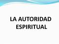 LA AUTORIDAD ESPIRITUAL.