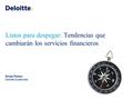Listos para despegar: Tendencias que cambiarán los servicios financieros Sergio Patzan Deloitte Guatemala.