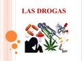 LAS DROGAS. Las adicciones no son un tema que se revise recientemente, la historia del hombre nos presenta muchas oportunidades para reconocer que en.