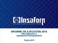 INFORME DE EJECUCIÓN 2014 Plan Operativo y Liquidación Presupuestaria Febrero 2015.