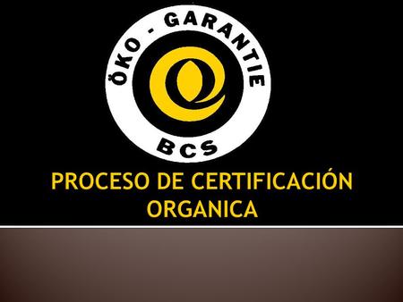  Solicitud  Preparación  Inspección  Evaluación  Certificación 2BCS Öko Garantie GmbH.