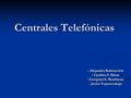 Centrales Telefónicas - Alejandra Rabinovich - Cynthia S. Brion - Ezequiel A. Bendayan - Javier Toporovskaja.
