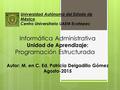 Informática Administrativa Unidad de Aprendizaje: Programación Estructurada Autor: M. en C. Ed. Patricia Delgadillo Gómez Agosto-2015 Universidad Autónoma.