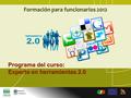 Formación para funcionarios 2012 Programa del curso: Experto en herramientas 2.0.