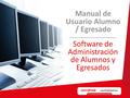 Manual de Usuario Alumno / Egresado Software de Administración de Alumnos y Egresados.