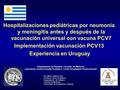 Hospitalizaciones pediátricas por neumonia y meningitis antes y después de la vacunación universal con vacuna PCV7 Implementación vacunación PCV13 Experiencia.