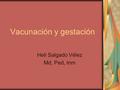 Vacunación y gestación Heli Salgado Vélez Md, Ped, Inm.