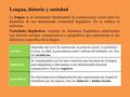 Lengua, historia y sociedad La lengua es el instrumento fundamental de comunicación social entre los miembros de una determinada comunidad lingüística.