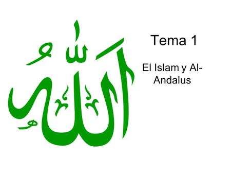 Tema 1 El Islam y Al- Andalus. La aparición del Islam El Islam apareció en el siglo VII en la Península de Arabia.