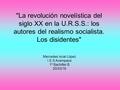 La revolución novelística del siglo XX en la U.R.S.S.: los autores del realismo socialista. Los disidentes Mercedes Iscar López I.E.S Avempace 1º Bachiller.