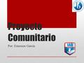 Proyecto Comunitario Por: Emerson García. Proyectos del PAI Los proyectos del PAI se centran en el alumno y son adecuados a su edad. Además, le permiten.