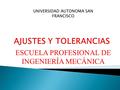 AJUSTES Y TOLERANCIAS ESCUELA PROFESIONAL DE INGENIERÍA MECÁNICA