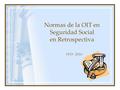 Normas de la OIT en Seguridad Social en Retrospectiva 1919 - 2010.