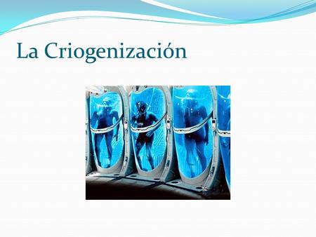 La Criogenización.