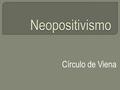 Neopositivismo Círculo de Viena.