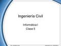 Prof. Jonathan Silva Ingeniería Civil – Informática I Ingeniería Civil Informática I Clase 5.