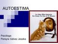 AUTOESTIMA Psicóloga: Pereyra Gálvez Jessika. ¿Qué es la autoestima? La consciencia que cada uno Es un sentimiento Comprende dos elementos psíquicos.