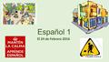 Español 1 El 24 de Febrero 2016. La AGENDA de HOY Práctica de Audio Presentación del Proyecto de Pasatiempos Cultura: Los Deportes Populares de Latinoamérica.