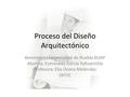 Proceso del Diseño Arquitectónico Benemérita Universidad de Puebla BUAP Alumna: Esmeralda García Xahuentitla Profesora: Elia Ocana Meléndez DHTIC.