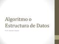Algoritmo o Estructura de Datos Prof. Liberato Zapata.
