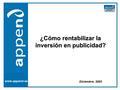 ¿Cómo rentabilizar la inversión en publicidad? www.append.es Diciembre, 2003.