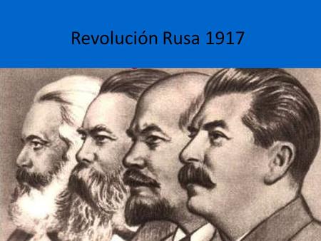 Revolución Rusa 1917. Marxismo: Sistema filosófico, político y económico basado en las ideas de Karl Marx (1818-1883) y de Friedrich Engels (1820 - 1895),