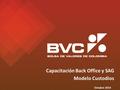 Capacitación Back Office y SAG Modelo Custodios Octubre 2014.