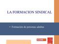 LA FORMACION SINDICAL Formación de personas adultas.