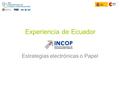 Experiencia de Ecuador Estrategias electrónicas o Papel.